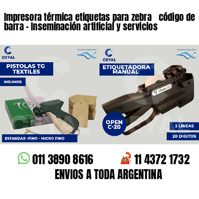 Impresora térmica etiquetas para zebra  código de barra - Inseminación artificial y servicios